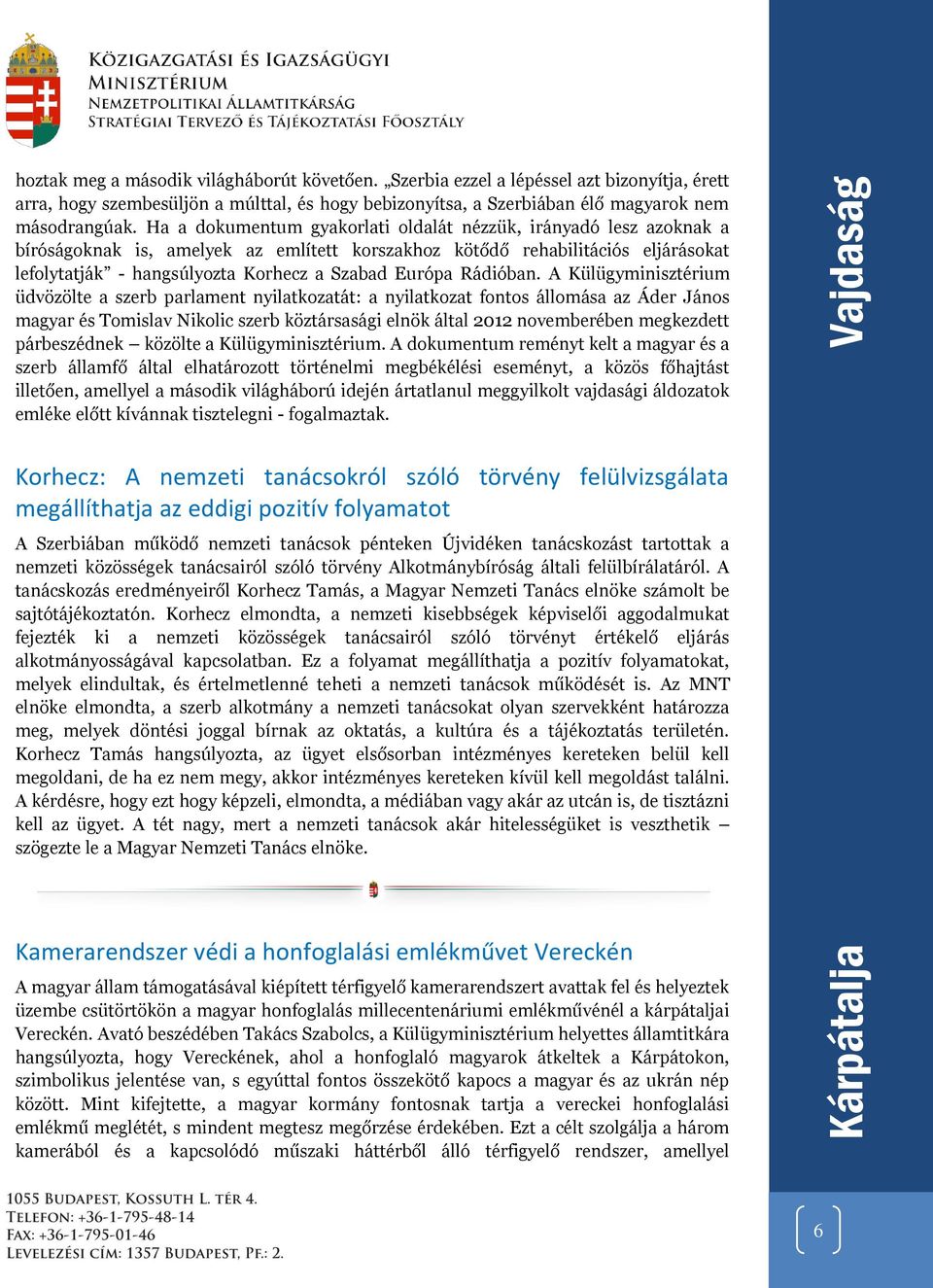 Ha a dokumentum gyakorlati oldalát nézzük, irányadó lesz azoknak a bíróságoknak is, amelyek az említett korszakhoz kötődő rehabilitációs eljárásokat lefolytatják - hangsúlyozta Korhecz a Szabad