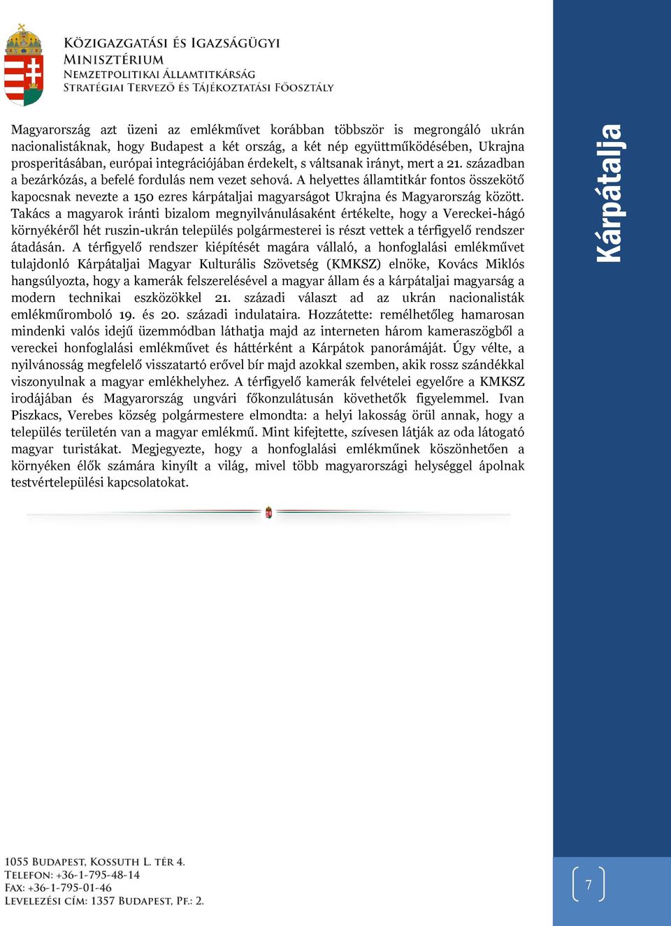 A helyettes államtitkár fontos összekötő kapocsnak nevezte a 150 ezres kárpátaljai magyarságot Ukrajna és Magyarország között.