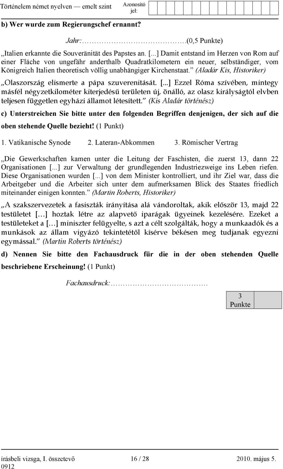 (Aladár Kis, Historiker) Olaszország elismerte a pápa szuverenitását. [.