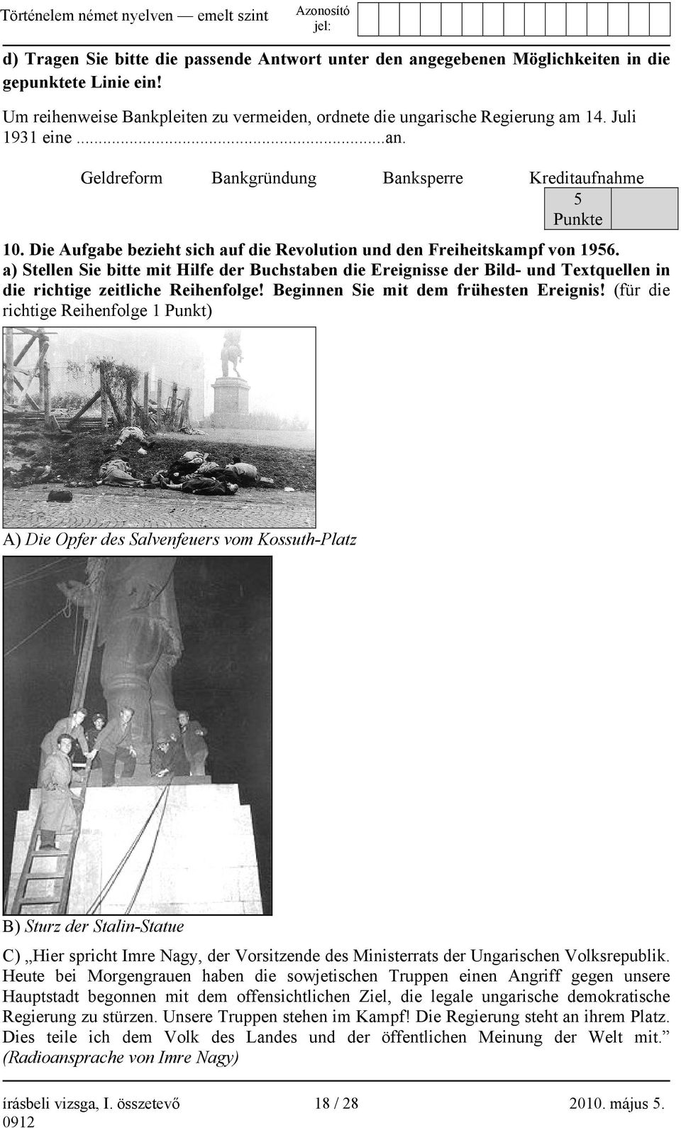 a) Stellen Sie bitte mit Hilfe der Buchstaben die Ereignisse der Bild- und Textquellen in die richtige zeitliche Reihenfolge! Beginnen Sie mit dem frühesten Ereignis!
