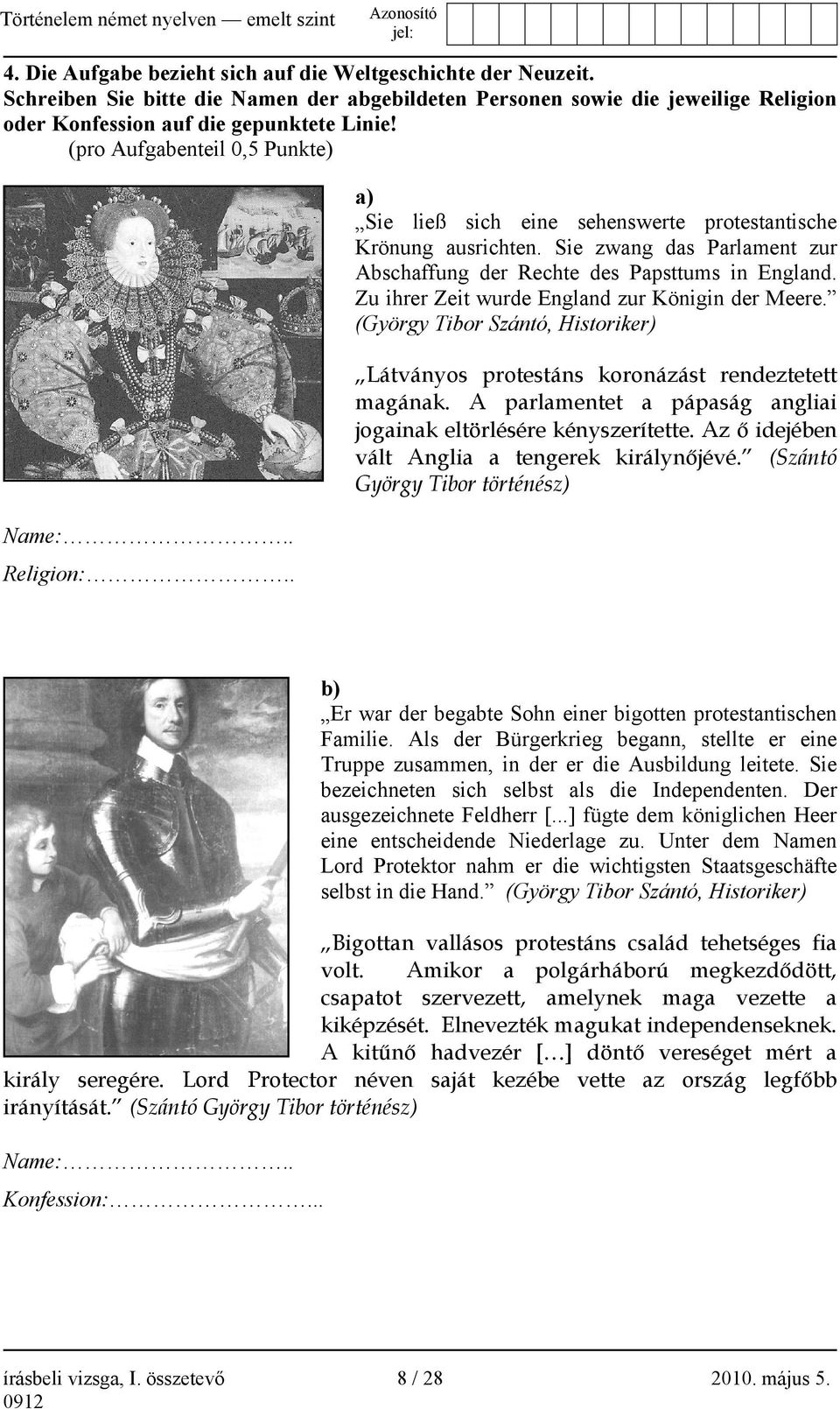 Zu ihrer Zeit wurde England zur Königin der Meere. (György Tibor Szántó, Historiker) Látványos protestáns koronázást rendeztetett magának.