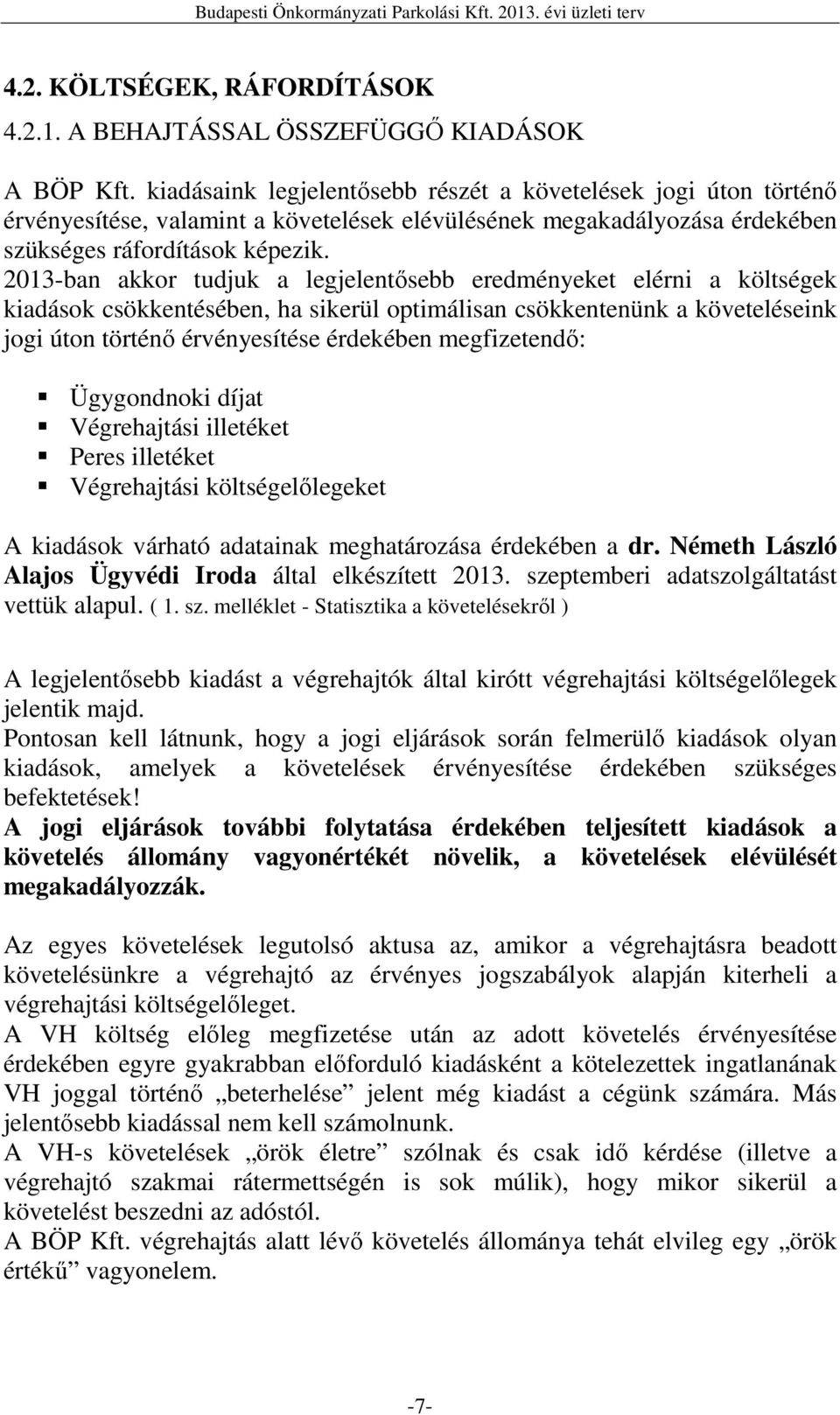 2013-ban akkor tudjuk a legjelentısebb eredményeket elérni a költségek kiadások csökkentésében, ha sikerül optimálisan csökkentenünk a követeléseink jogi úton történı érvényesítése érdekében