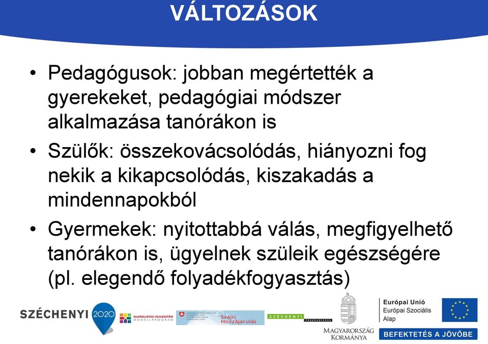 kikapcsolódás, kiszakadás a mindennapokból Gyermekek: nyitottabbá válás,