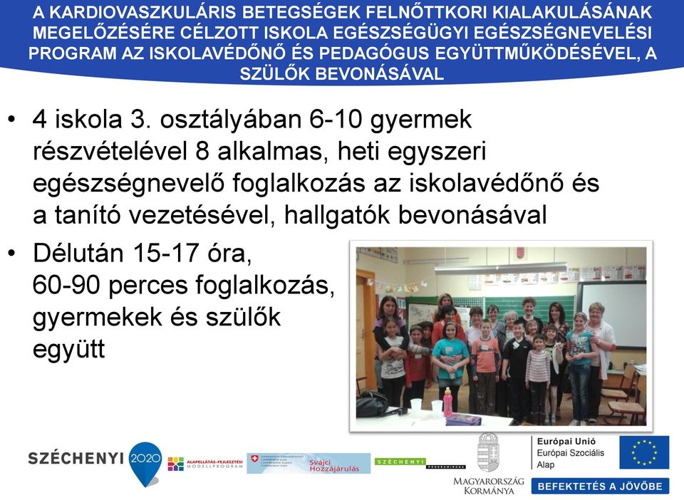 osztályában 6-10 gyermek részvételével 8 alkalmas, heti egyszeri egészségnevelő foglalkozás az iskolavédőnő