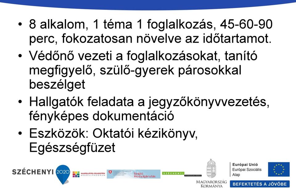 Védőnő vezeti a foglalkozásokat, tanító megfigyelő, szülő-gyerek