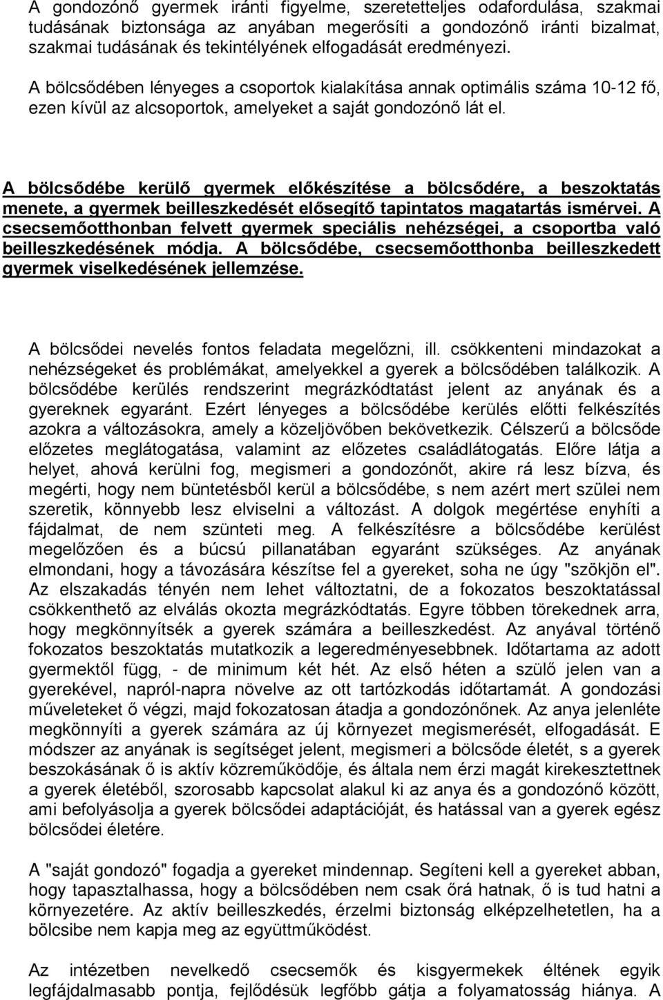 A bölcsődébe kerülő gyermek előkészítése a bölcsődére, a beszoktatás menete, a gyermek beilleszkedését elősegítő tapintatos magatartás ismérvei.