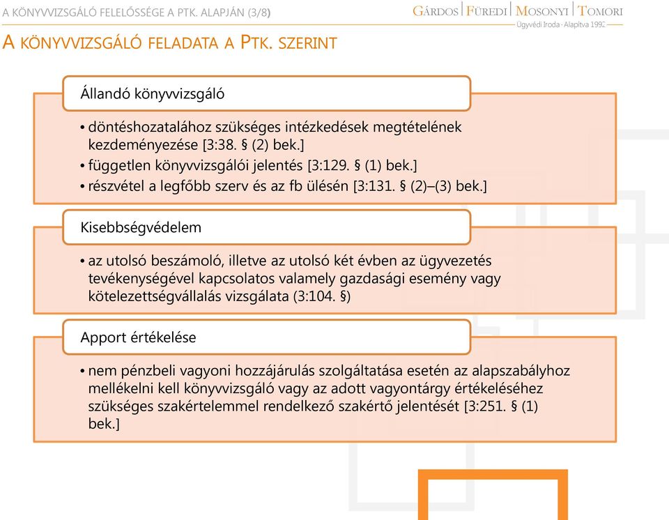 utolsó két évben az ügyvezetés tevékenységével kapcsolatos valamely gazdasági esemény vagy kötelezettségvállalás vizsgálata (3:104 ) Apport értékelése nem pénzbeli vagyoni