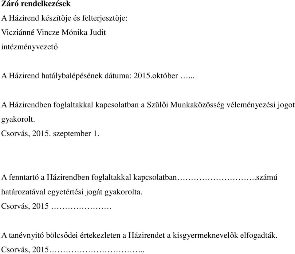 .. A Házirendben foglaltakkal kapcsolatban a Szülői Munkaközösség véleményezési jogot gyakorolt. Csorvás, 2015.