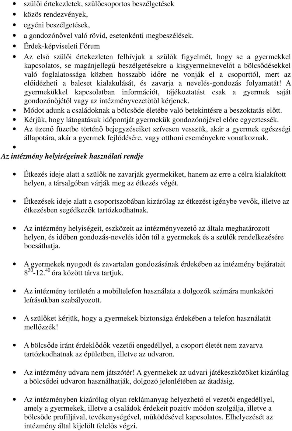 foglalatossága közben hosszabb időre ne vonják el a csoporttól, mert az előidézheti a baleset kialakulását, és zavarja a nevelés-gondozás folyamatát!