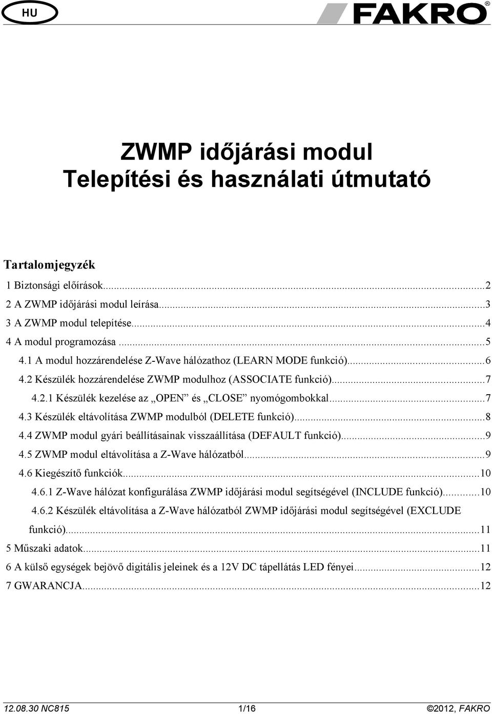 ..8. ZWMP modul gyári beállításainak visszaállítása (DEFAULT funkció)...9.5 ZWMP modul eltávolítása a Z-Wave hálózatból...9.6 