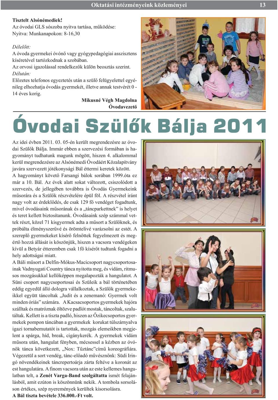 Az orvosi igazolással rendelkezõk külön beosztás szerint.