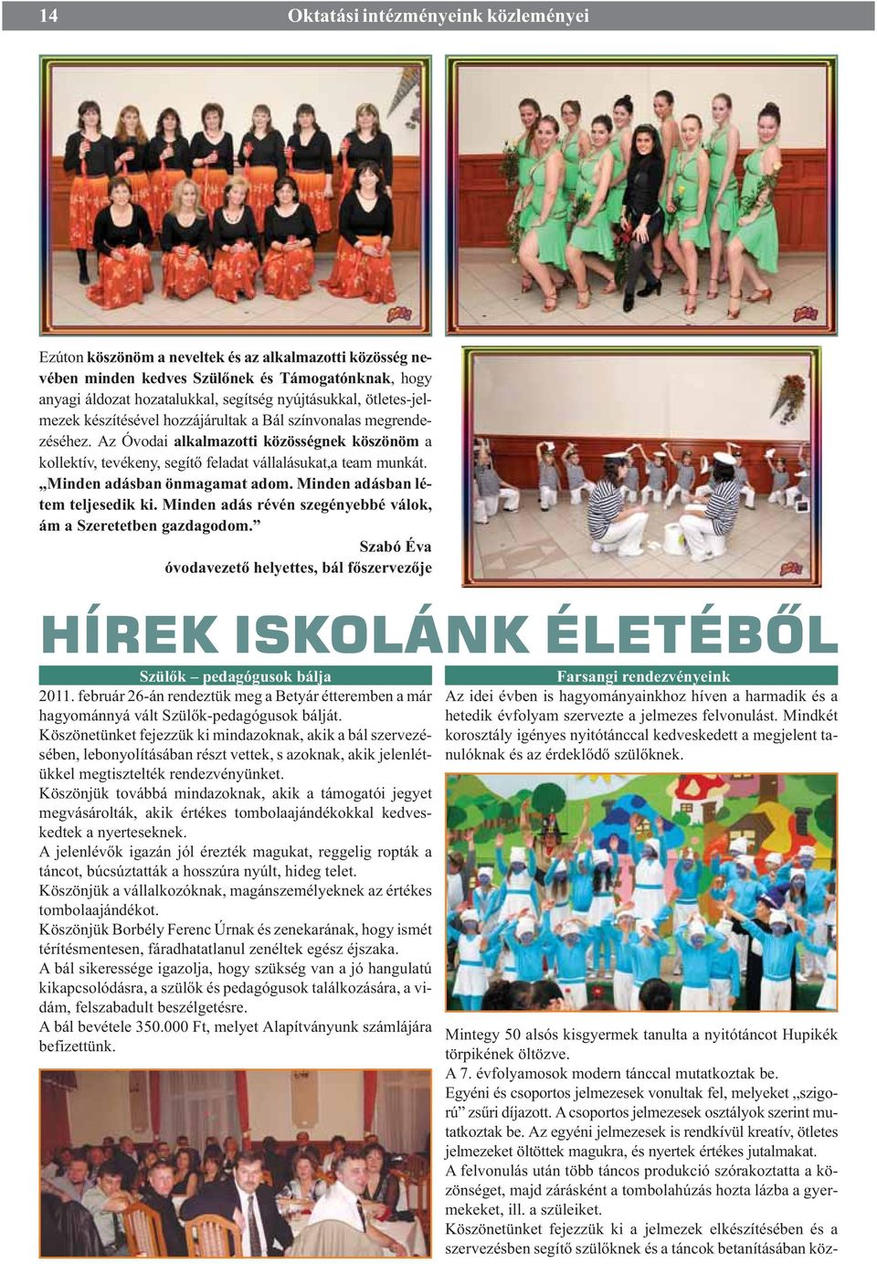 Minden adásban önmagamat adom. Minden adásban létem teljesedik ki. Minden adás révén szegényebbé válok, ám a Szeretetben gazdagodom.