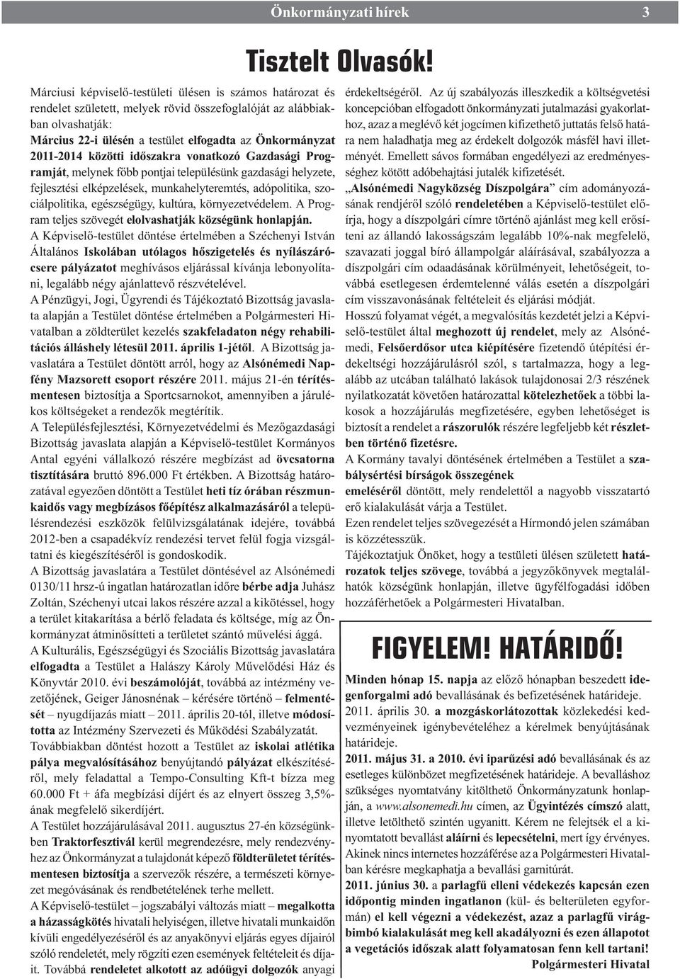 egészségügy, kultúra, környezetvédelem. A Program teljes szövegét elolvashatják községünk honlapján.