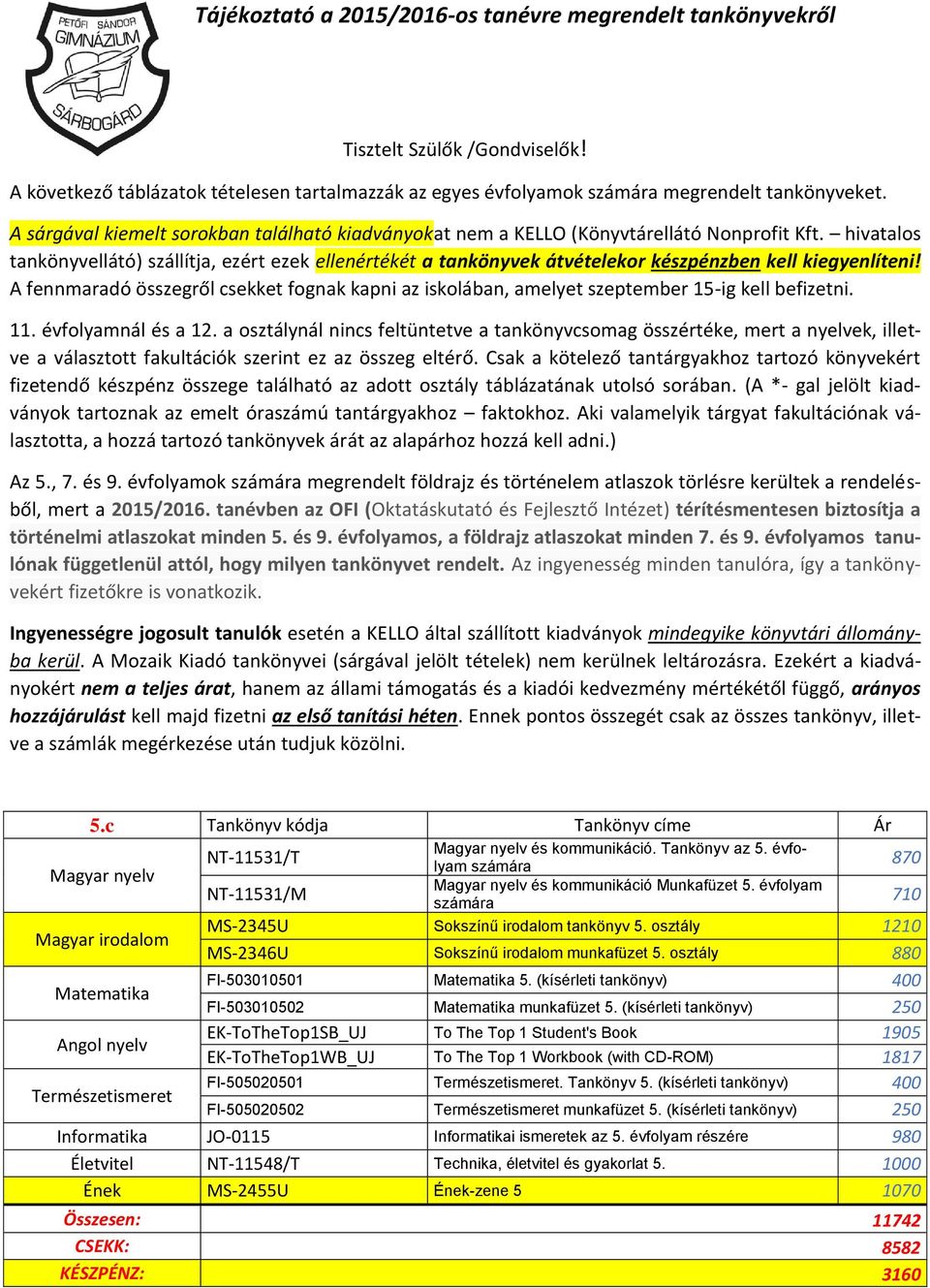 hivatalos tankönyvellátó) szállítja, ezért ezek ellenértékét a tankönyvek átvételekor készpénzben kell kiegyenlíteni!