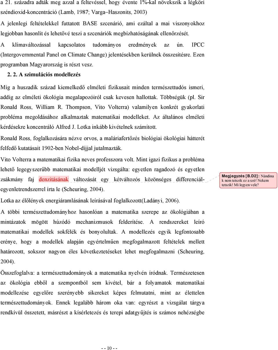 IPCC (Intergovernmental Panel on Climate Change) jelentésekben kerülnek összesítésre. Ezen programban Magyarország is részt vesz. 2.