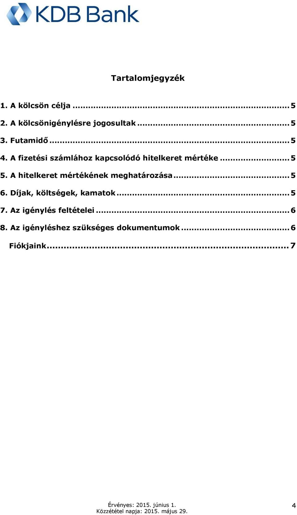 A hitelkeret mértékének meghatározása... 5 6. Díjak, költségek, kamatok... 5 7.