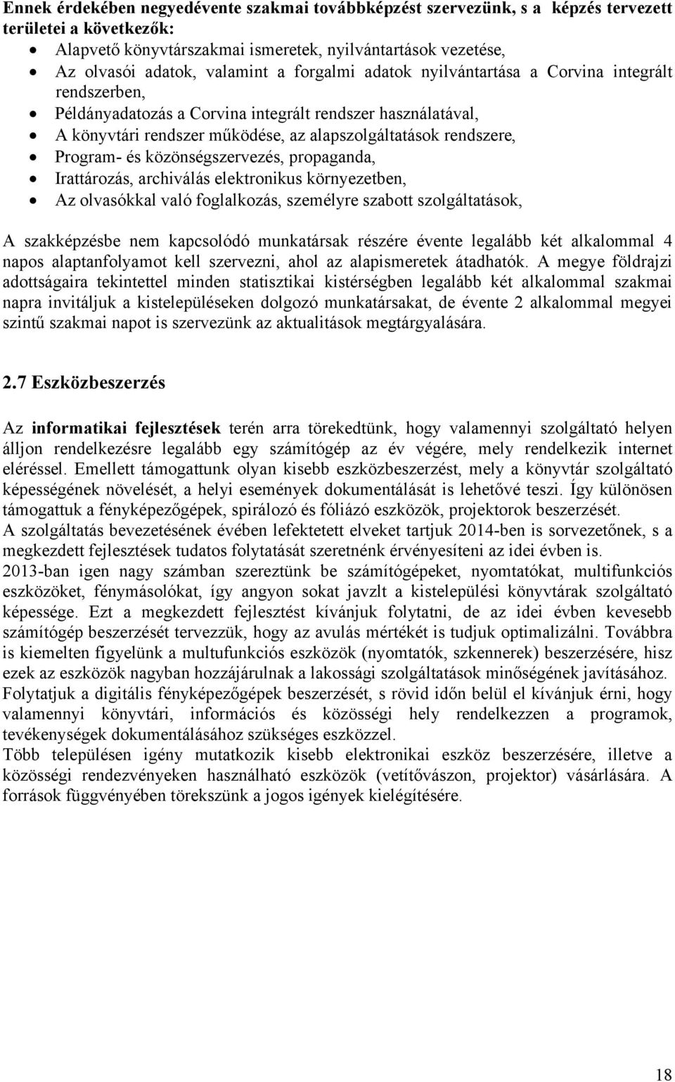 közönségszervezés, propaganda, Irattározás, archiválás elektronikus környezetben, Az olvasókkal való foglalkozás, személyre szabott szolgáltatások, A szakképzésbe nem kapcsolódó munkatársak részére