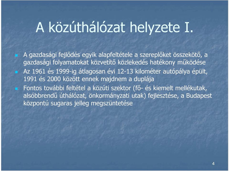 közlekedés hatékony működése Az 1961 és 1999-ig átlagosan évi 12-13 kilométer autópálya épült, 1991 és 2000