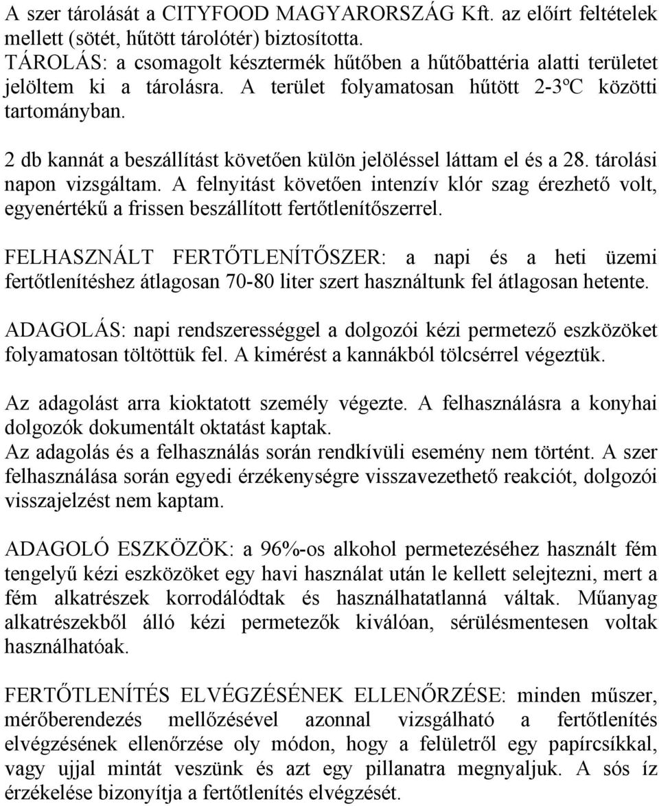 2 db kannát a beszállítást követően külön jelöléssel láttam el és a 28. tárolási napon vizsgáltam.