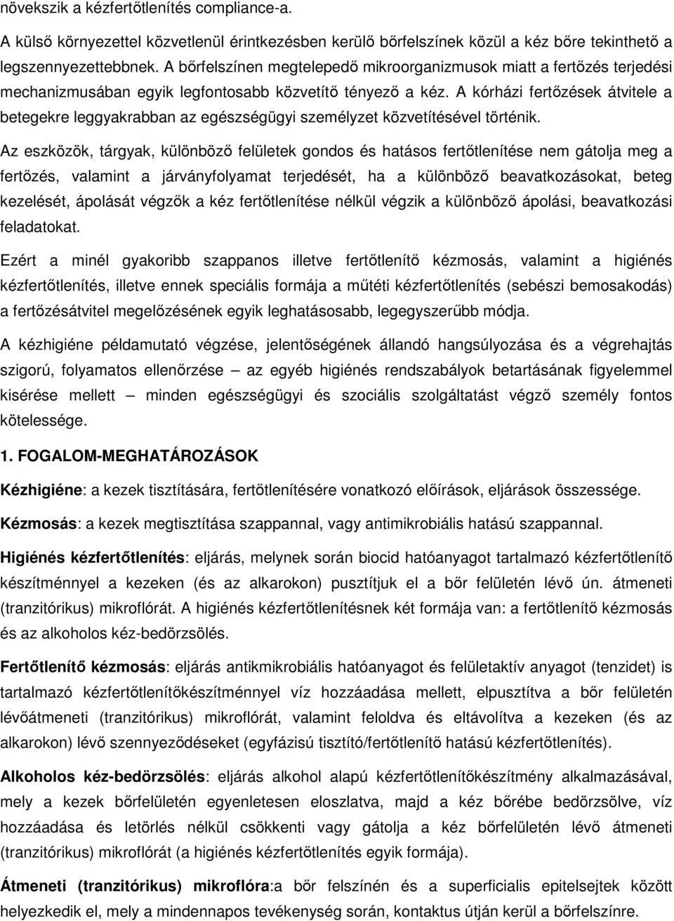 A kórházi fertőzések átvitele a betegekre leggyakrabban az egészségügyi személyzet közvetítésével történik.