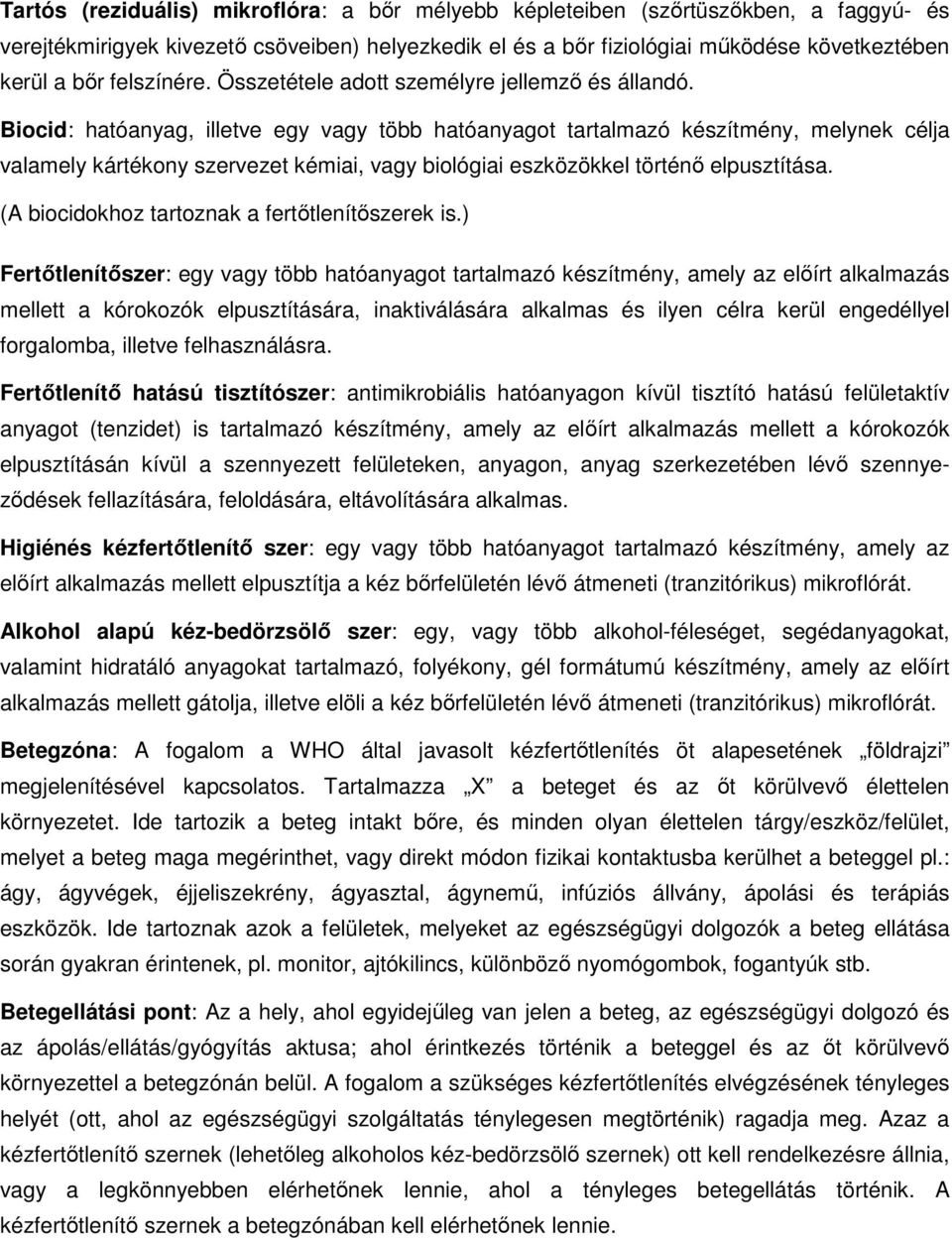 Biocid: hatóanyag, illetve egy vagy több hatóanyagot tartalmazó készítmény, melynek célja valamely kártékony szervezet kémiai, vagy biológiai eszközökkel történő elpusztítása.