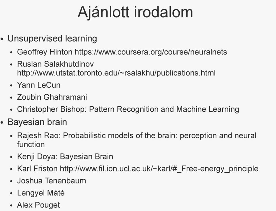 html Yann LeCun Zoubin Ghahramani Christopher Bishop: Pattern Recognition and Machine Learning Bayesian brain Rajesh Rao: