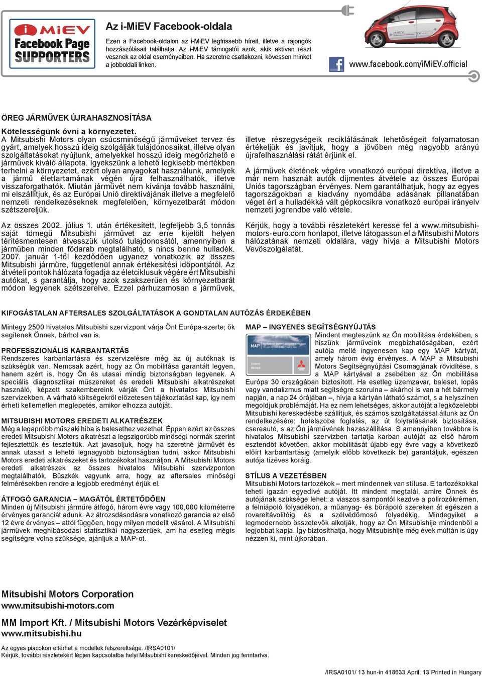 A Mitsubishi Motors olyan csúcsminőséű járműveket tervez és yárt, amelyek hosszú idei szolálják tulajdonosaikat, illetve olyan szoláltatásokat nyújtunk, amelyekkel hosszú idei meőrizhető e járművek