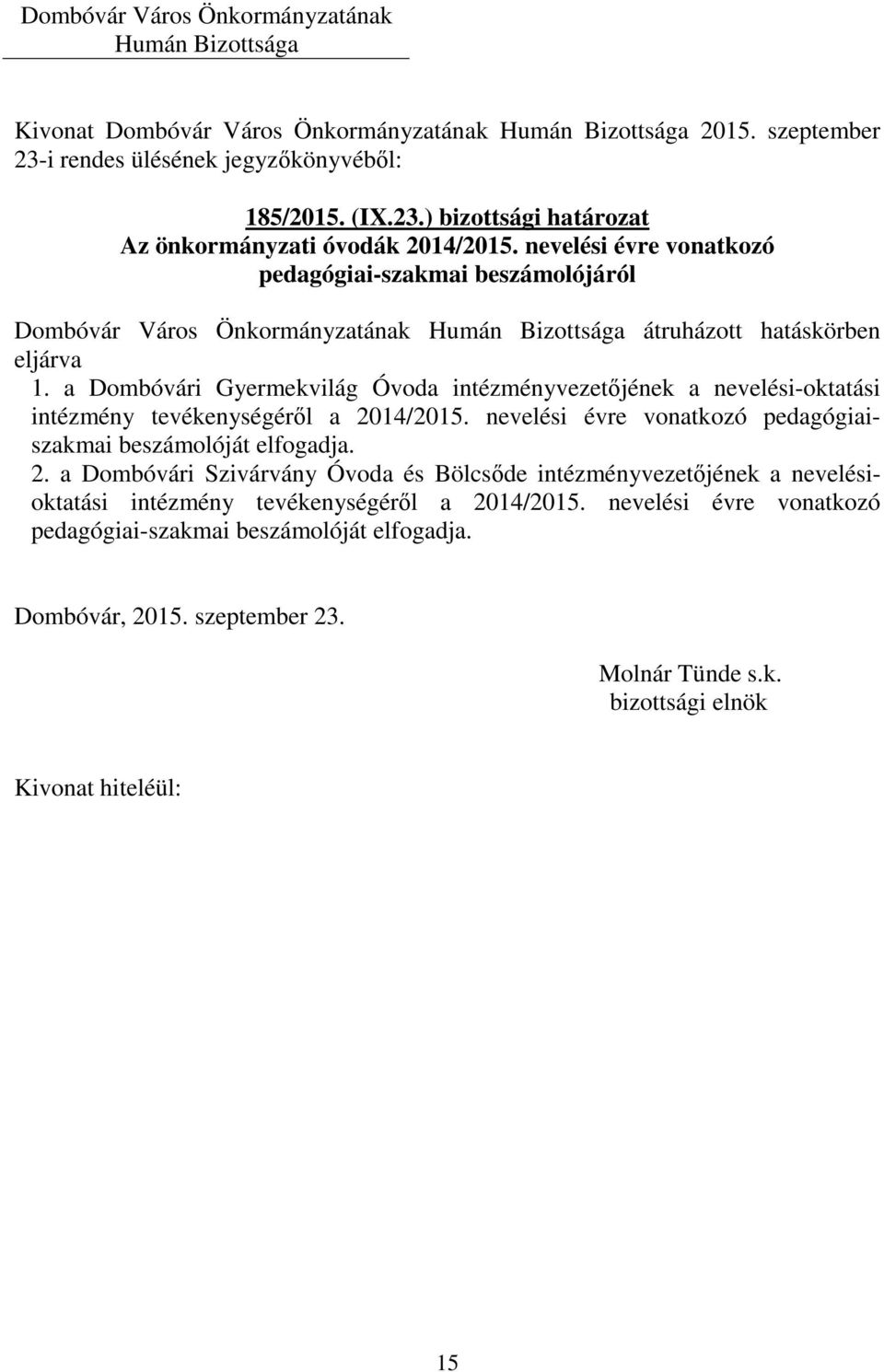 a Dombóvári Gyermekvilág Óvoda intézményvezetőjének a nevelési-oktatási intézmény tevékenységéről a 2014/2015.