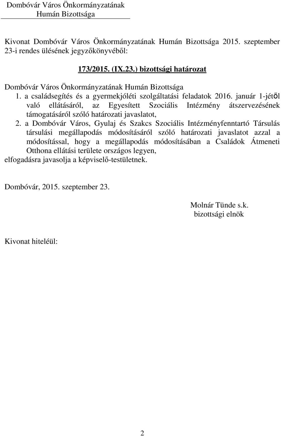 január 1-jétől való ellátásáról, az Egyesített Szociális Intézmény átszervezésének támogatásáról szóló határozati javaslatot, 2.