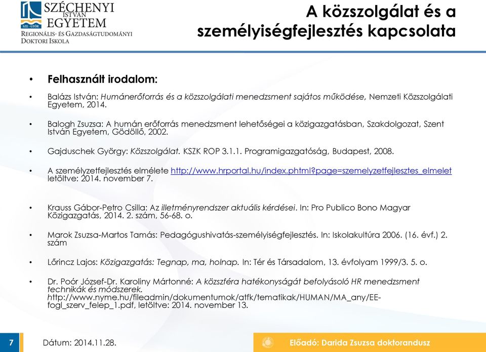 1. Programigazgatóság, Budapest, 2008. A személyzetfejlesztés elmélete http://www.hrportal.hu/index.phtml?page=szemelyzetfejlesztes_elmelet letöltve: 2014. november 7.