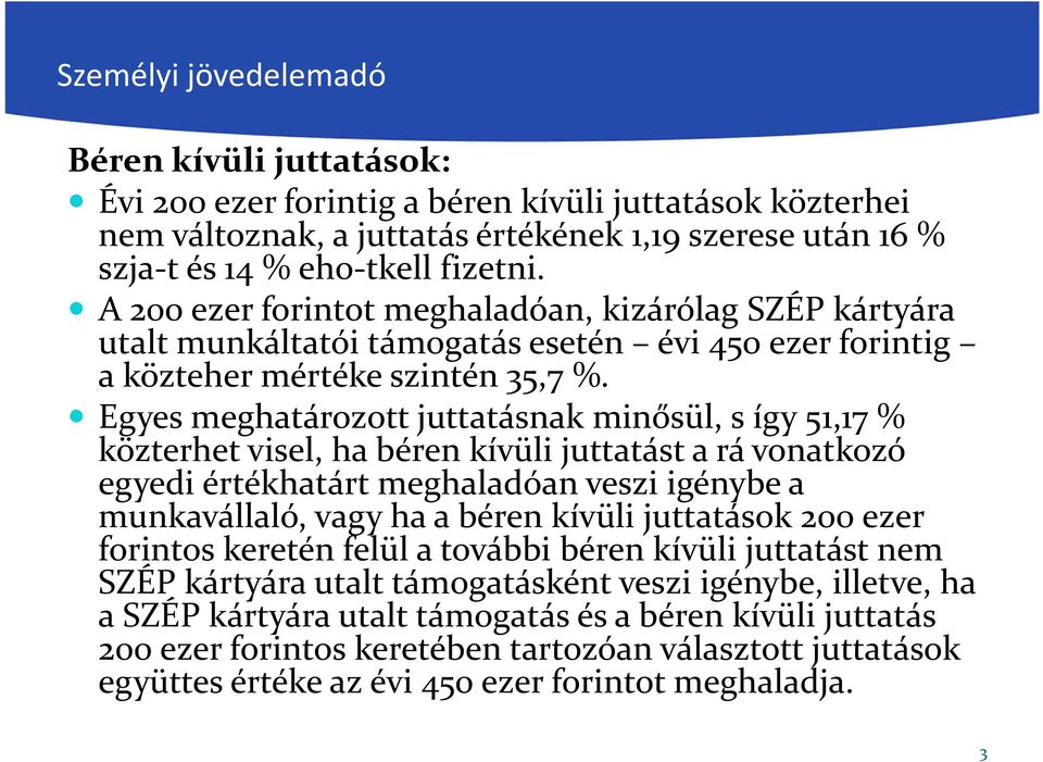 Egyes meghatározott juttatásnak minősül, s így 51,17 % közterhet visel, ha béren kívüli juttatást a rá vonatkozó egyedi értékhatárt meghaladóan veszi igénybe a munkavállaló, vagy ha a béren kívüli