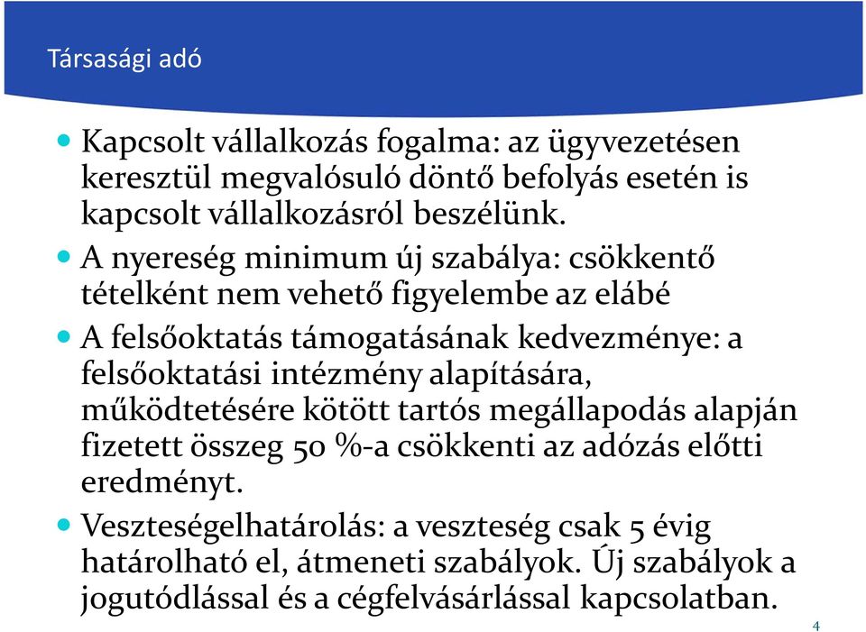 intézmény alapítására, működtetésére kötött tartós megállapodás alapján fizetett összeg 50 %-a csökkenti az adózás előtti eredményt.