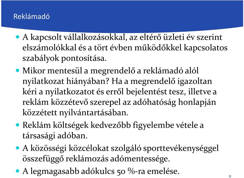 Ha a megrendelő igazoltan kéri a nyilatkozatot és erről bejelentést tesz, illetve a reklám közzétevő szerepel az adóhatóság honlapján