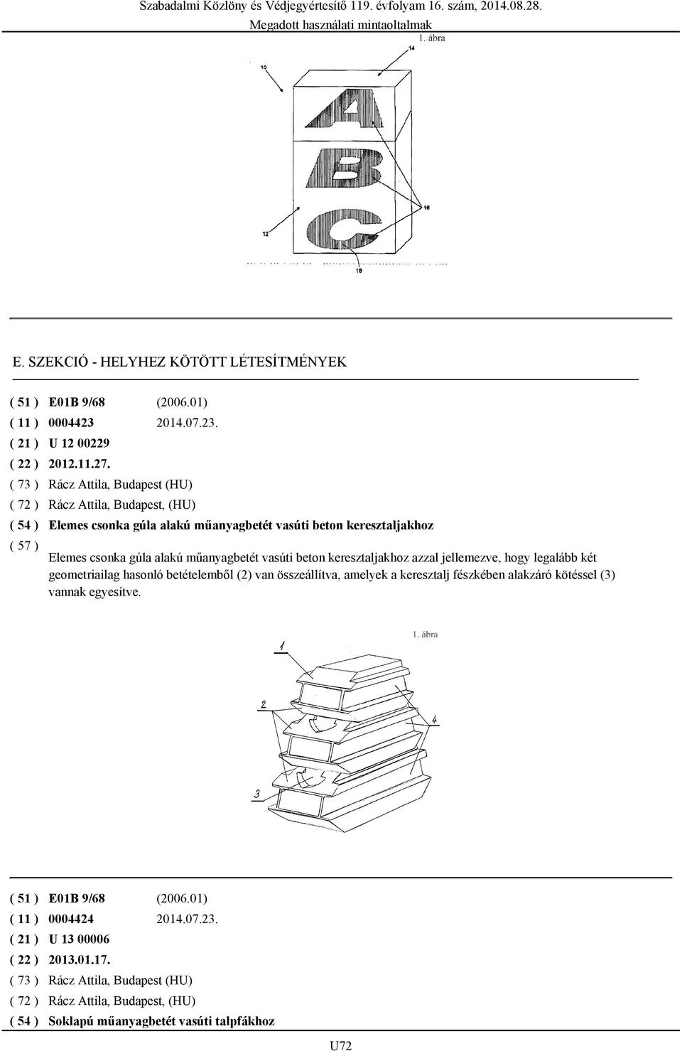 vasúti beton keresztaljakhoz azzal jellemezve, hogy legalább két geometriailag hasonló betételemből (2) van összeállítva, amelyek a keresztalj fészkében alakzáró