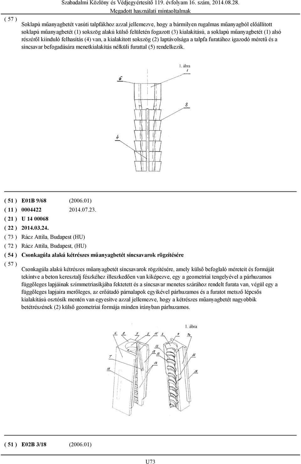 rendelkezik. ( 51 ) E01B 9/68 (2006.01) ( 11 ) 0004422 2014.07.23. U 14 00068 2014.03.24.