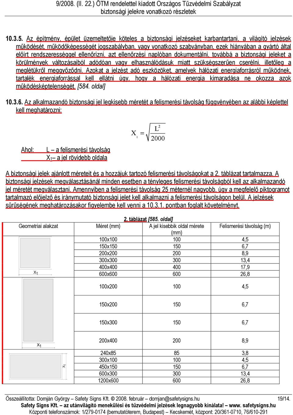 által előírt rendszerességgel ellenőrizni, azt ellenőrzési naplóban dokumentálni, továbbá a biztonsági jeleket a körülmények változásaiból adódóan vagy elhasználódásuk miatt szükségszerűen cserélni,