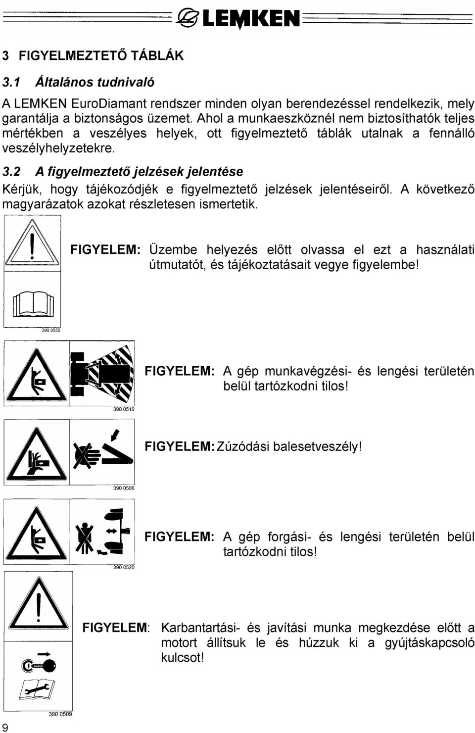 2 A figyelmeztető jelzések jelentése Kérjük, hogy tájékozódjék e figyelmeztető jelzések jelentéseiről. A következő magyarázatok azokat részletesen ismertetik.