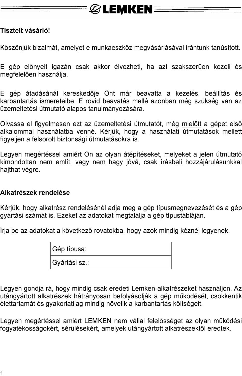 Olvassa el figyelmesen ezt az üzemeltetési útmutatót, még mielőtt a gépet első alkalommal használatba venné.