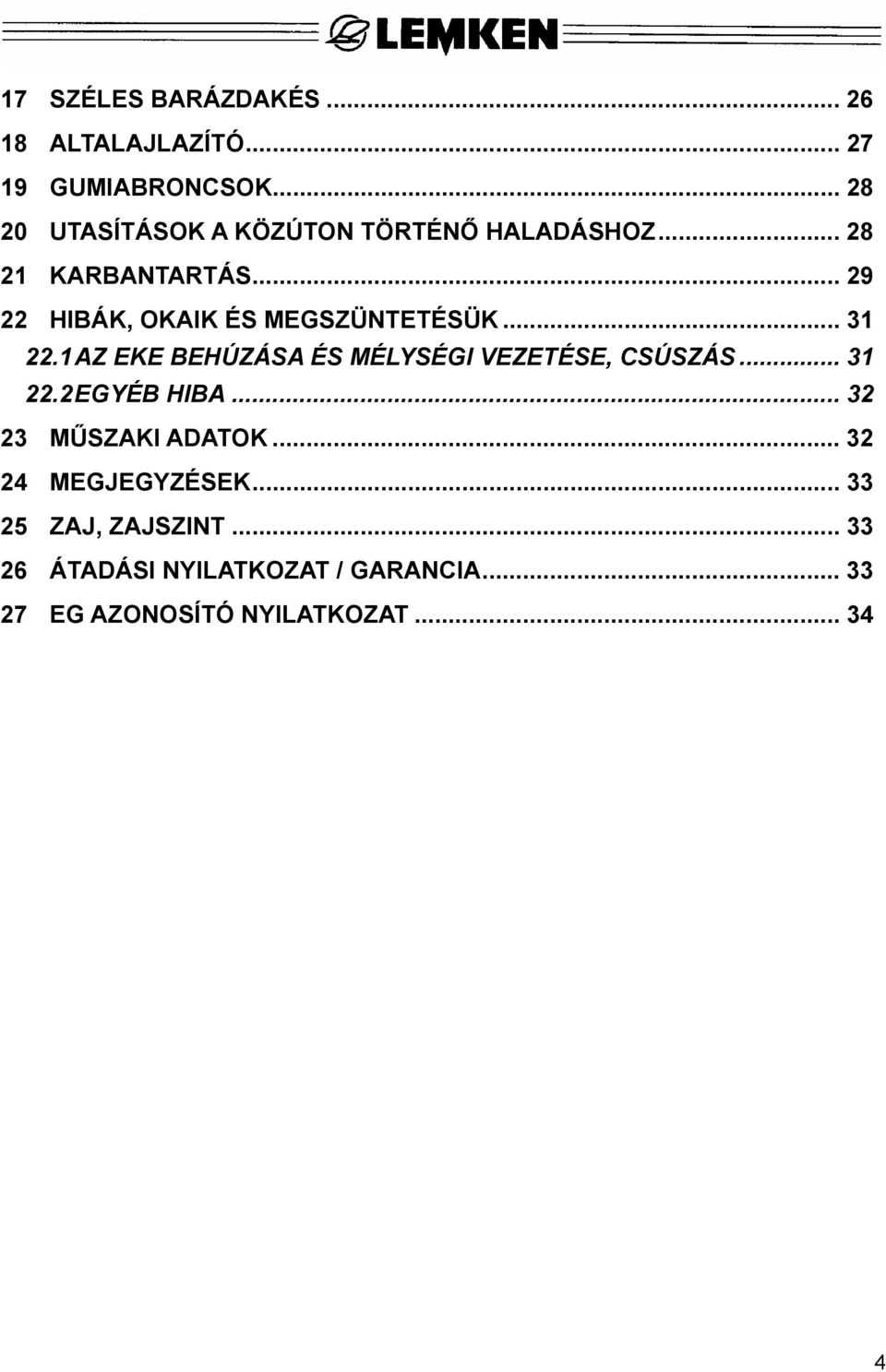 .. 29 22 HIBÁK, OKAIK ÉS MEGSZÜNTETÉSÜK... 31 22.1 AZ EKE BEHÚZÁSA ÉS MÉLYSÉGI VEZETÉSE, CSÚSZÁS.