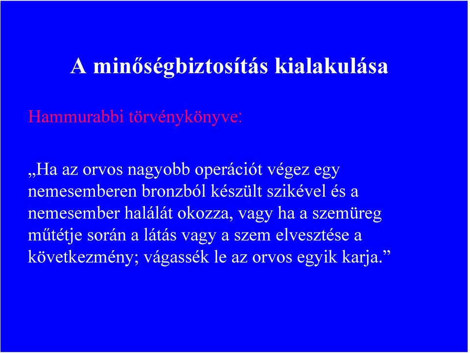 a nemesember halálát okozza, vagy ha a szemüreg műtétje során a látás