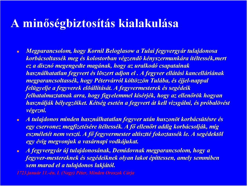 A fegyver ellátási kancellári riának nak megparancsoltassék,, hogy Pétervárról költözzön n Tulába, és éjjel-nappal felügyelje a fegyverek elõáll llítását.