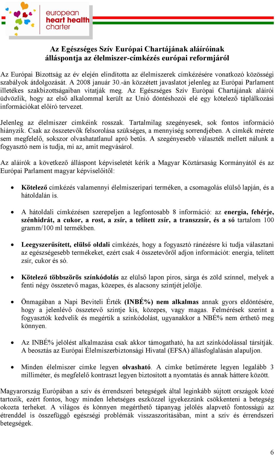 Az Egészséges Szív Európai Chartájának aláírói üdvözlik, hogy az első alkalommal került az Unió döntéshozói elé egy kötelező táplálkozási információkat előíró tervezet.