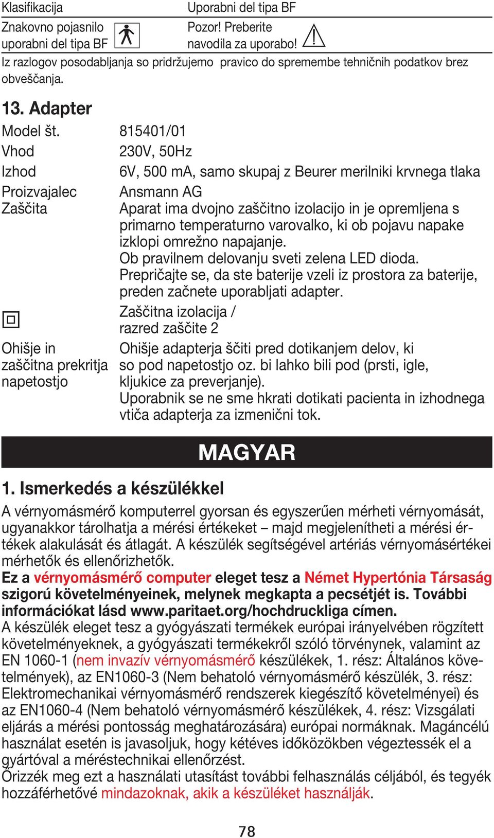 Ismerkedés a készülékkel A vérnyomásmérő komputerrel gyorsan és egyszerűen mérheti vérnyomását, - mérhetők és ellenőrizhetők.