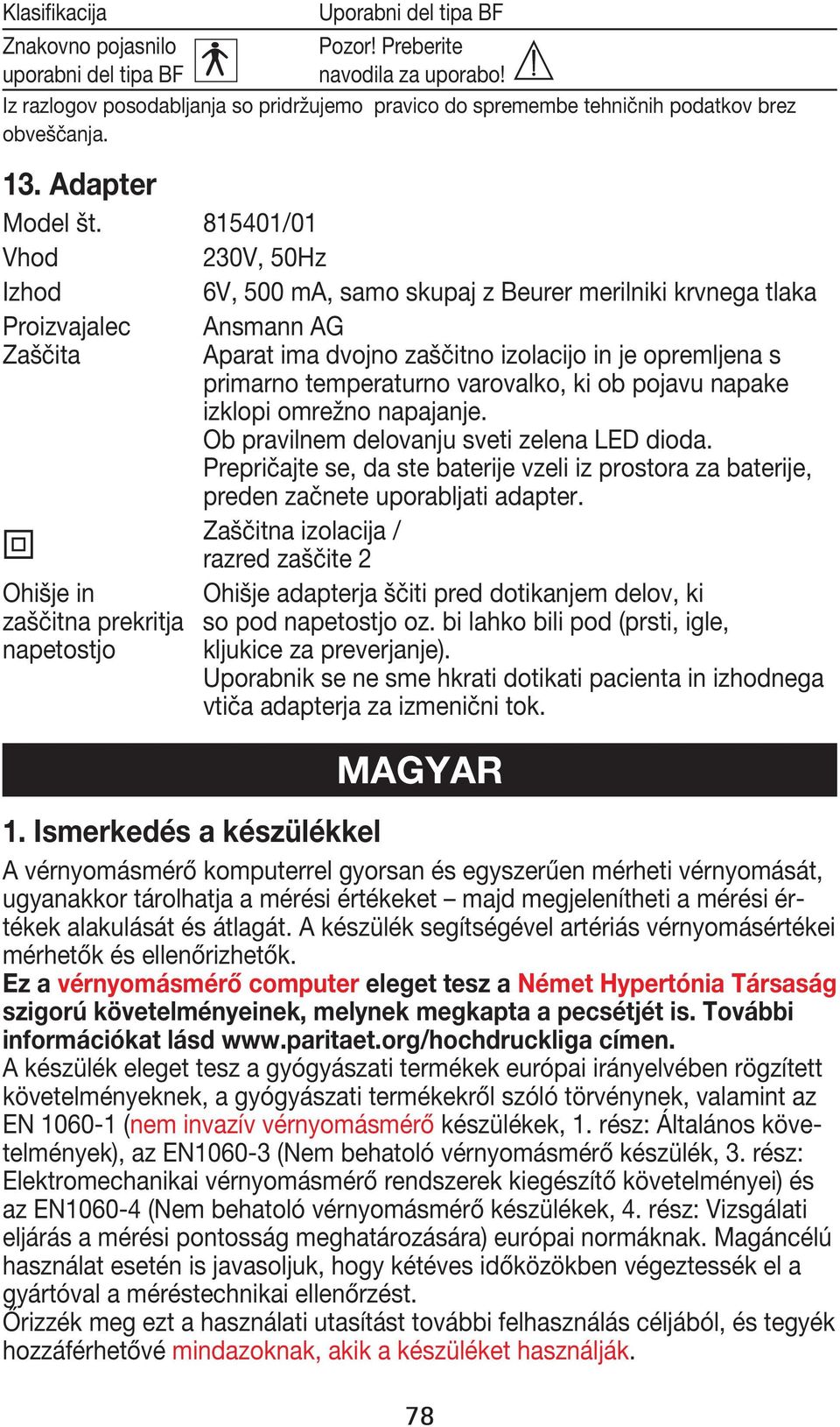 Ismerkedés a készülékkel A vérnyomásmérő komputerrel gyorsan és egyszerűen mérheti vérnyomását, - mérhetők és ellenőrizhetők.