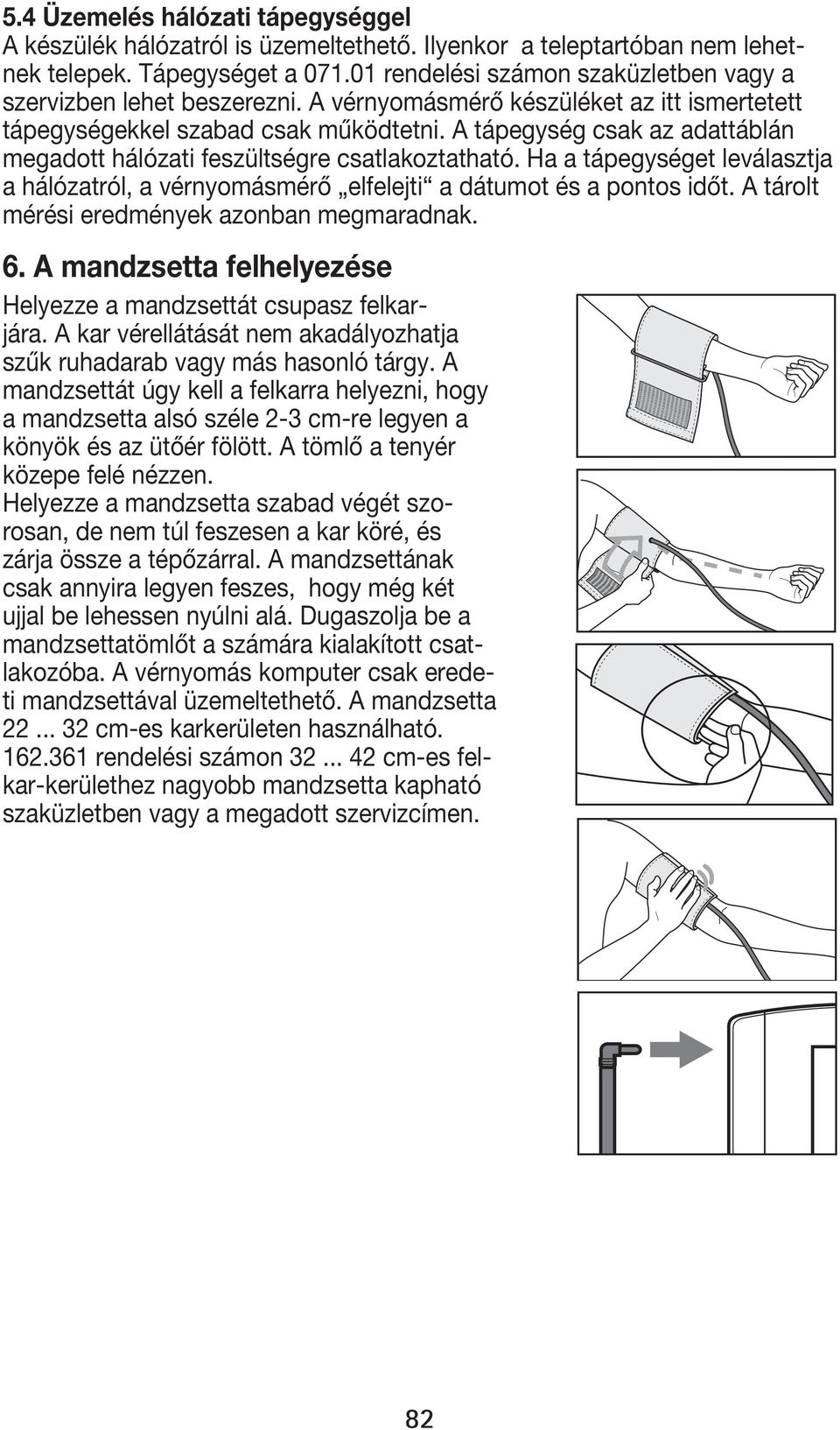 A tápegység csak az adattáblán mérési eredmények azonban megmaradnak. 6. A mandzsetta felhelyezése jára.