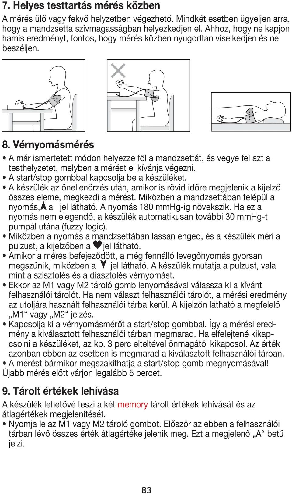 Vérnyomásmérés összes eleme, megkezdi a mérést. Miközben a mandzsettában felépül a nyomás, pumpál utána (fuzzy logic).