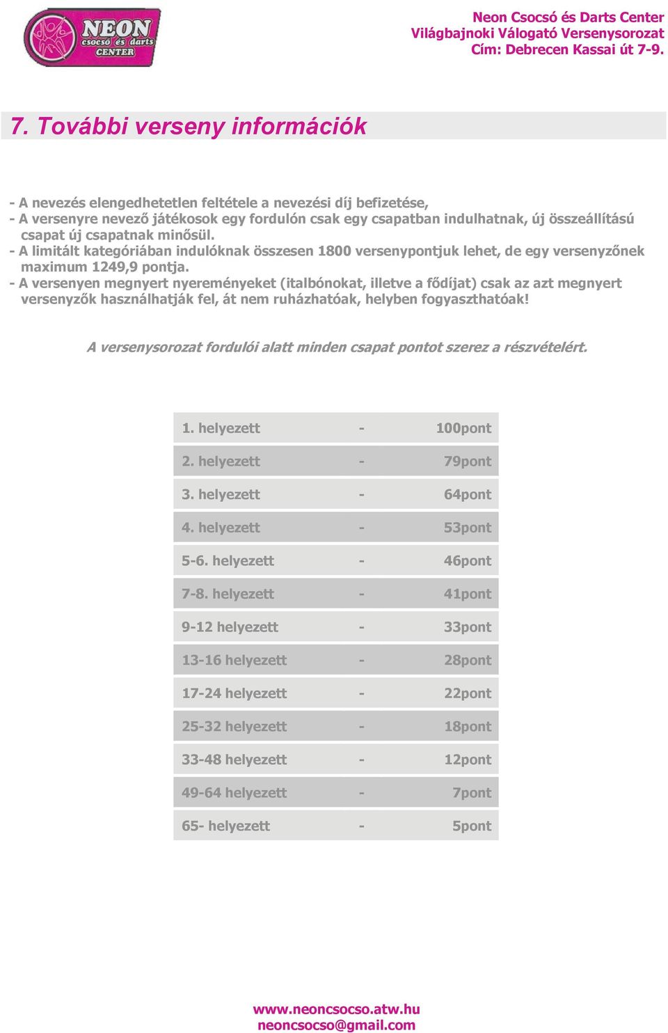 - A versenyen megnyert nyereményeket (italbónokat, illetve a fődíjat) csak az azt megnyert versenyzők használhatják fel, át nem ruházhatóak, helyben fogyaszthatóak!