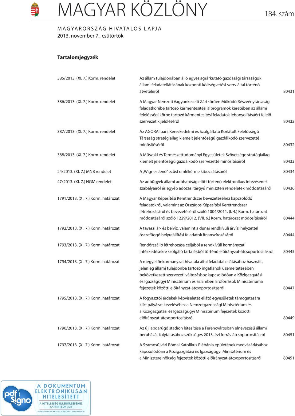 rendelet A Magyar Nemzeti Vagyonkezelő Zártkörűen Működő Részvénytársaság feladatkörébe tartozó kármentesítési alprogramok keretében az állami felelősségi körbe tartozó kármentesítési feladatok