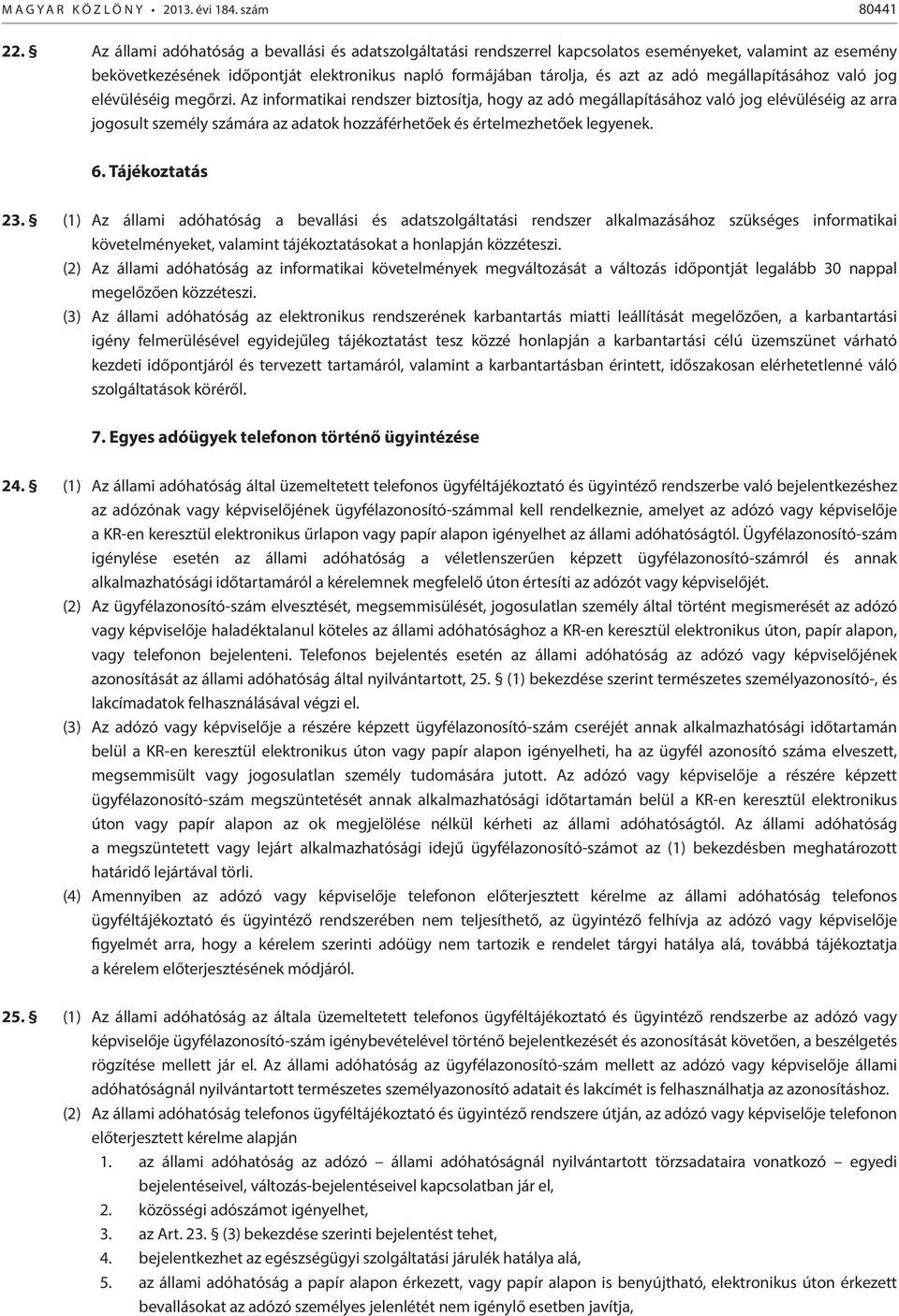 megállapításához való jog elévüléséig megőrzi.