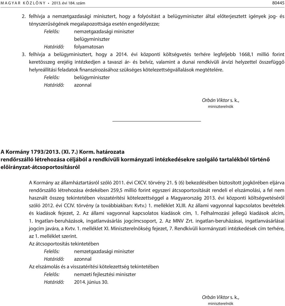 miniszter belügyminiszter Határidő: folyamatosan 3. felhívja a belügyminisztert, hogy a 2014.
